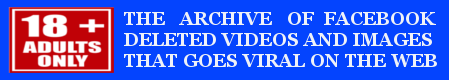 This blog serve as an archive of FACEBOOK deleted images and videos that goes viral on the web.